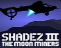 Shadez 3: The Moon Miners